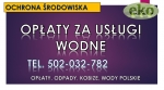 Opłaty za usługi wodne, tel. 502-032-782, odprowadzenie wód, obliczenie