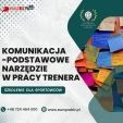 Szkolenie: Komunikacja jako podstawowe narzędzie w pracy trenera