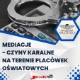 Mediacje - czyny karalne na terenie placówek oświatowych